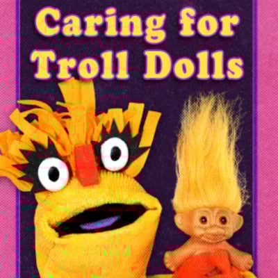 Pal the puppet presents: caring for troll dolls