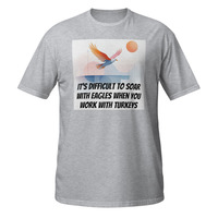 Soar With Eagles Work With Turkeys Short-Sleeve Unisex T-Shirt Office Life Tee - Thumbnail 12