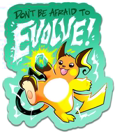 Don't Be Afraid to Evolve sticker