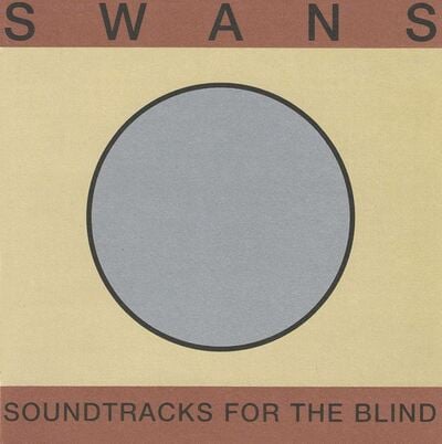 [10/10] Swans - Soundtracks For the Blind