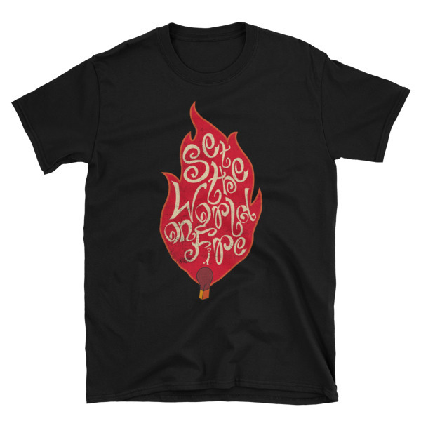 Set The World on Fire Unisex T-Shirt