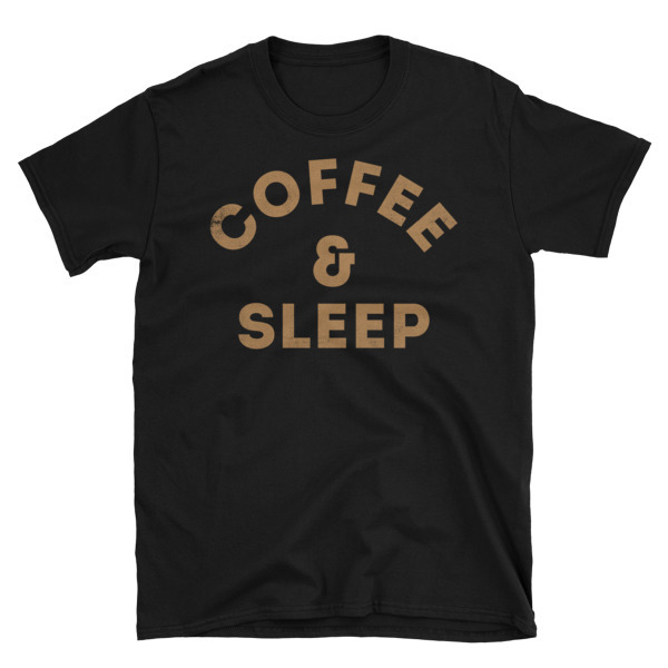 Coffee & Sleep Unisex T-Shirt