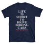 Life Is Short To Drive Boring Cars Unisex T-Shirt-1