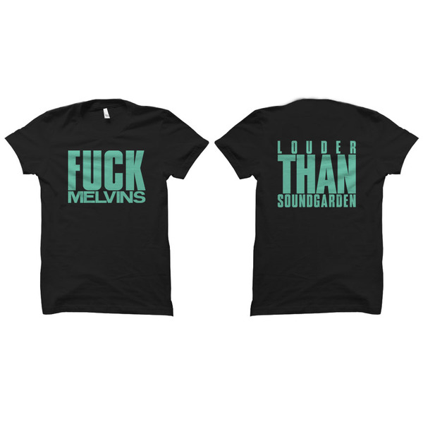 FUCK MELVINS - LOUDER THAN SOUNDGARDEN - T SHIRT · Exhumed